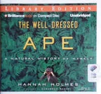 The Well-Dressed Ape - A Natural History of Myself written by Hannah Holmes performed by Joyce Bean on CD (Unabridged)